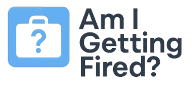 Am I Getting Fired?
